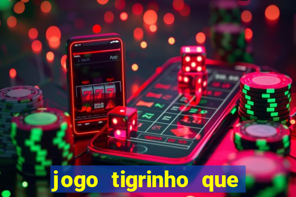 jogo tigrinho que da bonus no cadastro